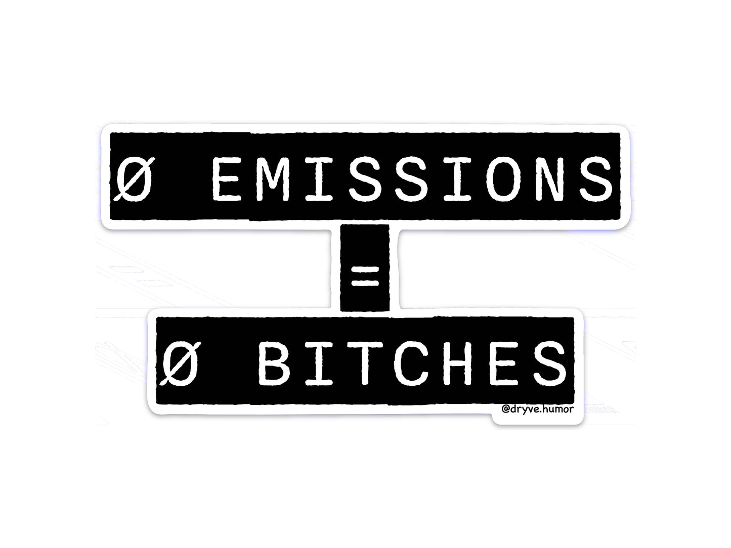 Zero Emissions = Zero Bitches Bumper Sticker